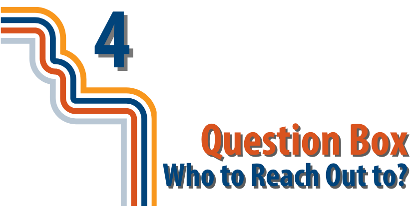 Question Box - Who to reach out to? Question Box - Who to reach out to?